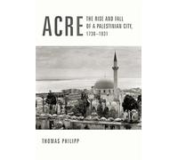 Acre: The Rise and Fall of a Palestinian City, 1730 1831