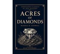 Acres of Diamonds (Annotated): The Complete 1915 Lecture, with Editorial Notes for the Modern Reader and Glossary of Terms