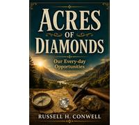 ACRES OF DIAMONDS: OUR EVERY-DAY OPPORTUNITIES