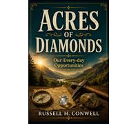 ACRES OF DIAMONDS: OUR EVERY-DAY OPPORTUNITIES