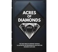 ACRES OF DIAMONDS: The 1915 Wealth Mindset Manual Illustrated Entrepreneur’s Edition for Modern Hustlers