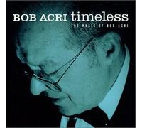 Acri, Bob - Timeless the Music of