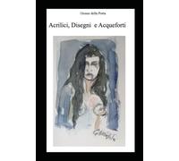 Acrilici, disegni e Acqueforti