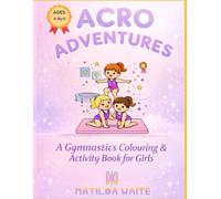 Acro Adventures Gymnastic Activity Book: A Gymnastics Activity & Coloring Book for Girls Aged4-8yrs Old