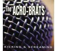 Acro Brats - Kicking & Screaming