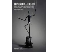 Acrobati del futuro. L'uomo nuovo delle avanguardie storiche