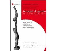Acrobati di parole. Il libro della Palestra della Scrittura. Come ottenere l'equilibrio nelle relazioni con il linguaggio