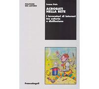 Acrobati nella rete. I lavoratori di internet tra euforia e disillusione