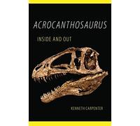 Acrocanthosaurus Inside and Out