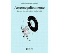 Acromegalicamente (e poi ho iniziato a vedermi)