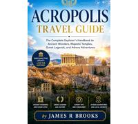 ACROPOLIS TRAVEL GUIDE: The Complete Explorer's Handbook to Ancient Wonders, Majestic Temples, Greek Legends, and Athens Adventures