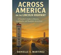 Across America on the Lincoln Highway: A Traveler’s Guide to History, Landmarks, and Roadside Attractions