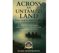 Across an Untamed Land: The Lewis and Clark Expedition