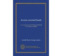 Across coveted lands (v.2): or, A journey from Flushing (Holland) to Calcutta, overland