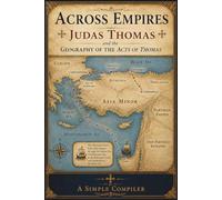 ACROSS EMPIRES: JUDAS THOMAS AND THE GEOGRAPHY OF THE ACTS OF THOMAS