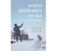 Across Greenland's Ice Cap: The Remarkable Swiss Scientific Expedition of 1912