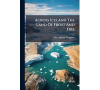 Across Iceland The Land Of Frost And Fire