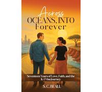 Across Oceans, Into Forever: Seventeen Years of Love, Faith and the K-1 Visa Journey