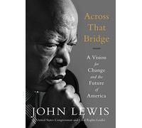 Across That Bridge: A Vision for Change and the Future of America by John Lewis