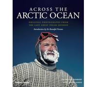 Across the Arctic Ocean: Original Photographs from the Last Great Polar Journey [Lingua Inglese]