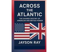 Across the Atlantic: The Shared Destiny of American and British Power