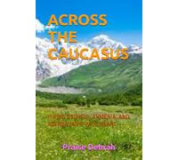 ACROSS THE CAUCASUS: HIKING GEORGIA, ARMENIA, AND AZERBAIJAN’S WILD HEART