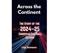 Gigi Romano Across the Continent: The Story of the 2024-25 European (Tascabile)