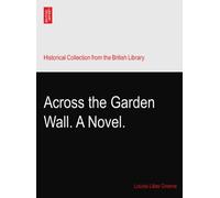 Across the Garden Wall. A Novel.