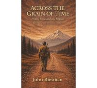 Across the Grain of Time: From Homeland to Horizon - Revised and Expanded Edition