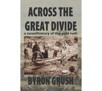 Across the Great Divide: a novel/history of the gold rush