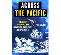 Across the Pacific: The Secret Intelligence War between the United States and Japan, 1941-45