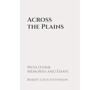 Across the Plains, with Other Memories and Essays: Classic Edition Republished by North Publishers