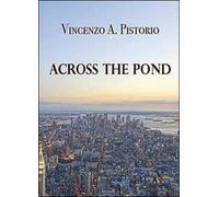 Across the pond, di Vincenzo A. Pistorio, 2013, Youcanprint - ER