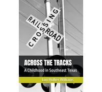 ACROSS THE TRACKS: A Childhood in Southeast Texas