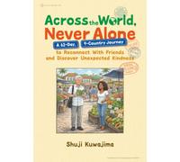 Across the World, Never Alone: A 62-Day, 9-Country Journey to Reconnect With Friends and Discover Unexpected Kindness