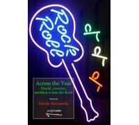 Across the year. Dischi, concerti, aneddoti e dati del rock. Nuova ediz. -...