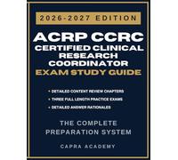 ACRP CCRC Certified Clinical Research Coordinator Exam Study Guide 2026-2027: Comprehensive Review, Practice Questions, and Detailed Rationales for ... Ethics, and Participant Management