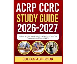 ACRP CCRC STUDY GUIDE 2026-2027: Strategic Approaches To Learning, Retention, And Effective Preparation With 9 Full Length