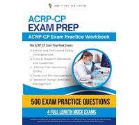 ACRP-CP Exam Prep: Practical Exam Review with 500 Exam-Style Questions, 4 Full-Length Practice Tests, Detailed Answer Explanations, and Study Tips for ACRP-CP Certification
