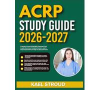 ACRP STUDY GUIDE 2026-2027: A Results-Driven Exam Prep Featuring 9 Full-Length Questions, Complete Answers, And In-Depth Explanations To Help You Succeed Faster