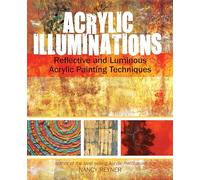 Acrylic Illuminations: Reflective and Luminous Acrylic Painting Techniques