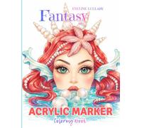Acrylic Marker Coloring Book: for Adults & Teens Featuring Enchanting Mermaids, Fantasy Sea Creatures, Magical Fairyland, Ocean Scenes, Beautiful ... Designs for Stress Relief and Relaxation