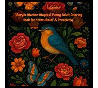 “Acrylic Marker Magic: A Funny Adult Coloring Book for Stress Relief & Creativity”