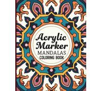 Acrylic Marker Mandalas coloring book: A Coloring Book for Adults with 50 Unique Mandala Designs for Relaxation, Stress Relief, and Creative Bliss