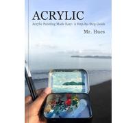 Acrylic Painting Made Easy: A Step-by-step Guide