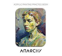 Acrylic Painting Practice Book - Anarchy: Mastering Extreme Impasto, Visual Dissonance, and the Art of Chaos