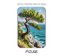 Acrylic Painting Practice Book - Azure: An Artistic Journey to Painting Vibrant Seascapes with Textured Brushwork