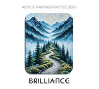 Acrylic Painting Practice Book: Brilliance: An Artistic Journey into Painting the Vibrant Light of the Changing Seasons