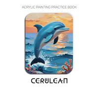 Acrylic Painting Practice Book - Cerulean: Mastering Heavy-Body Acrylics, High-Relief Blue Textures, and Complementary Palette Knife Artistry