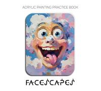 Acrylic Painting Practice Book - Facescapes: An Abstract Journey into Textured and Expressive Portraits